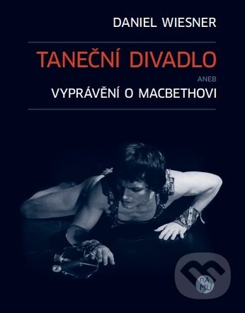 Levně Taneční divadlo aneb vyprávění o Macbethovi - Daniel Wiesner - kniha z kategorie Divadlo