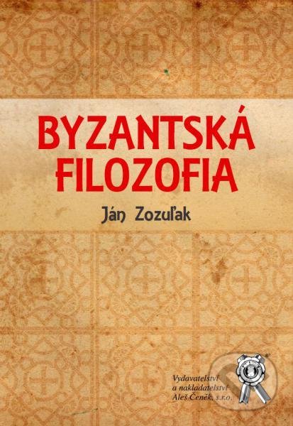 Kniha: Byzantská filozofia (Ján Zozuľak). Aleš Čeněk, 2017
