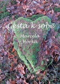 Kniha: Cesta k sobě (Marcela Horká)