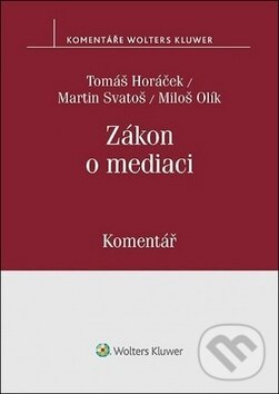 Kniha: Zákon o mediaci (Martin Svatoš, Miloš Olík a Tomáš Horáček). Wolters Kluwer ČR, 2019
