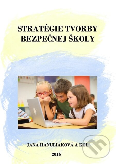 Stratégie tvorby bezpečnej školy - Jana Hanuliaková a kolektív, E-knihy jedou