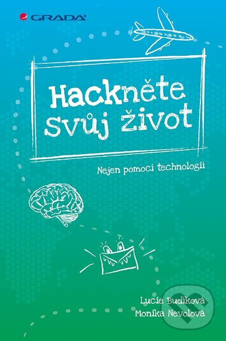 Hackněte svůj život - Lucie Budíková, Monika Nevolová, Grada, 2016