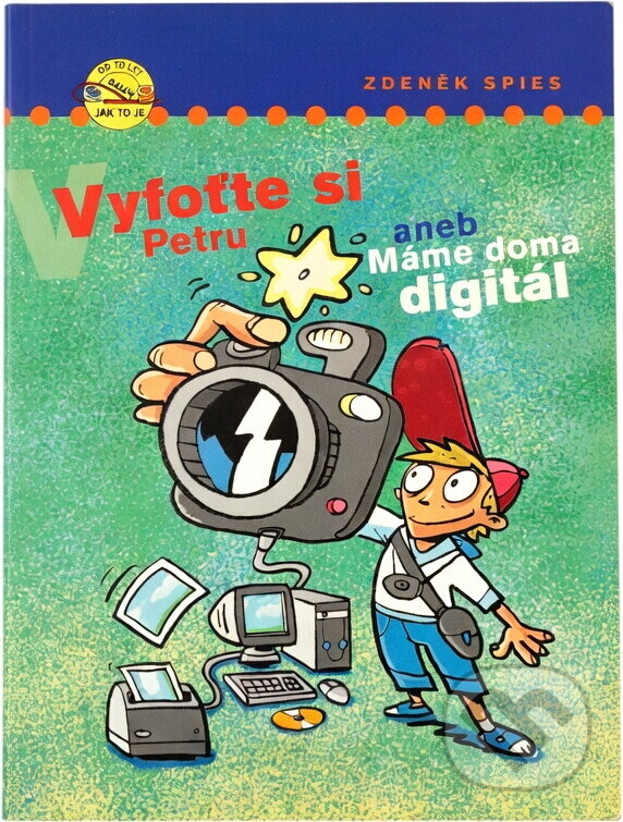 Kniha: Vyfoťte si Petru, aneb, Máme doma digitál (Zdeněk Spies). , 2006