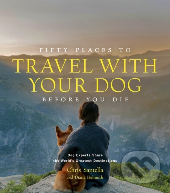 Levně Fifty Places to Travel with Your Dog Before You Die - kniha z kategorie Mapy a cestovanie