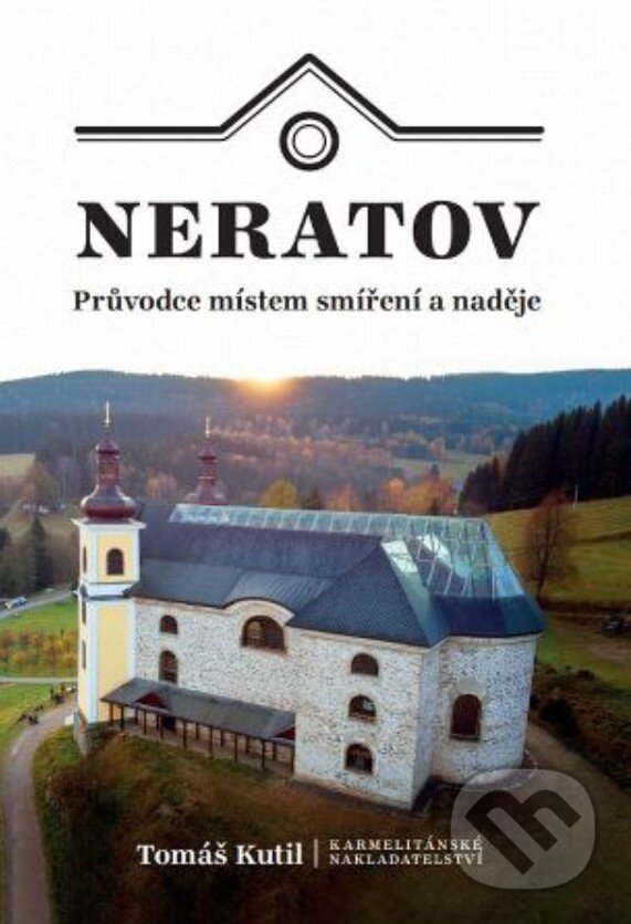 Levně Neratov (Průvodce místem smíření a naděje) - Tomáš Kutil - kniha z kategorie Cestopisy