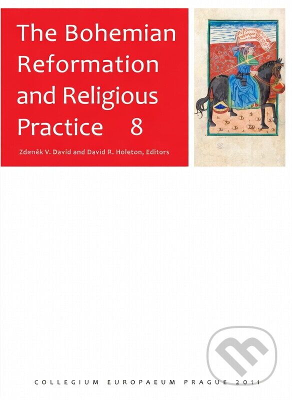 Kniha: The Bohemian Reformation and Religious Practice 8 (David Zdeněk V. a Holeton David R.). Filosofia, 2012