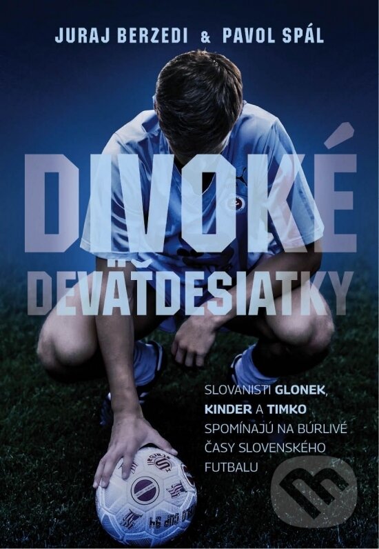Levně Divoké deväťdesiatky (Slovanisti Glonek, Kinder a Timko spomínajú na búrlivé časy slovenského futbalu) - kniha z kategorie Kolektívne športy