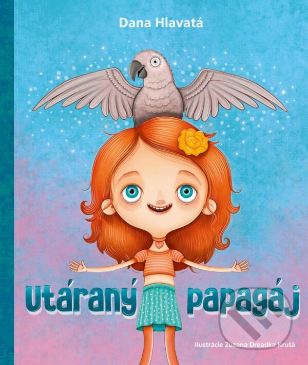 Levně Utáraný papagáj - Dana Hlavatá, Zuzana Dreadka Krutá (ilustrátor) - kniha z kategorie Rozprávky