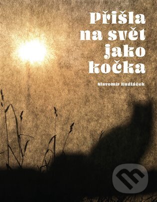 Přišla na svět jako kočka - Slavomír Kudláček