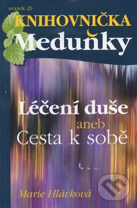 Kniha: Léčení duše aneb Cesta k sobě (Marie Hlávková). , 2013