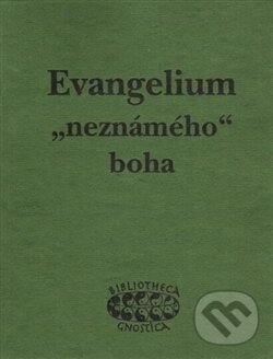 Kniha: Evangelium „neznámého“ boha (Jan Kozák). Bibliotheca gnostica, 2013