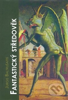 Kniha: Fantastický středověk (Baltrušaitis Jurgis). Jitro, 2008