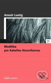 Kniha: Modlitba pro Kateřinu Horovitzovou (Arnošt Lustig). , 2005