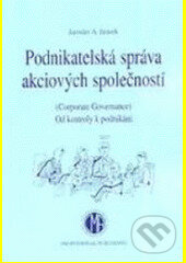 Kniha: Podnikatelská správa a.s. (Jaroslav A. Jirásek). Professional Publishing, 2006