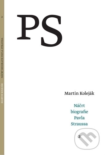 Kniha: Náčrt biografie Pavla Straussa (Martin Koleják). G-ATELIÉR, 2018