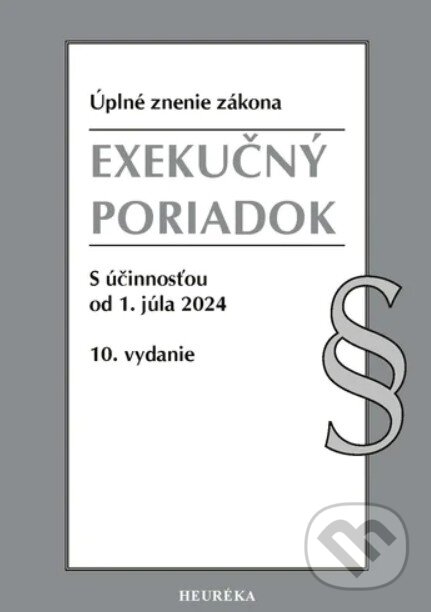 Levně Exekučný poriadok. (Úplné znenie zákona s účinnosťou od 1. júla 2024 (10. vyd., 7/2024)) - kniha z kategorie Finančné právo