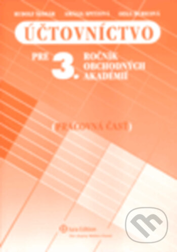 Kniha: Účtovníctvo pre 3. ročínk obchodných akadémií - Pracovná časť (Rudolf Šlosár). Wolters Kluwer (Iura Edition), 2010