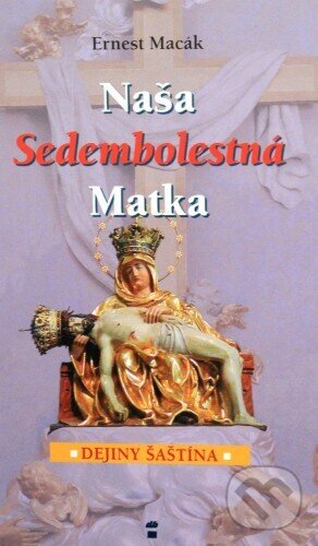 Kniha: Naša Sedembolestná Matka (Ernest Macák). Don Bosco, 2004