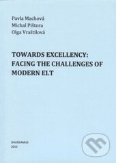 Kniha: Towards Exelllency: Facing the Challenges of Modern Elt (Olga Vraštilová, Michal Pištora a Pavla Machová)