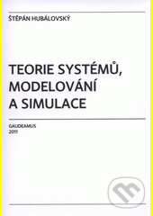 Kniha: Teorie systémů, modelování a simulace (Štěpán Hubálovský). Gaudeamus, 2011