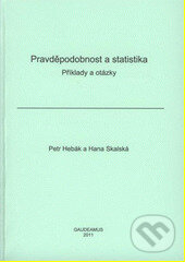 Kniha: Pravděpodobnost a statistika (Hana Skalská a Petr Hebák). Gaudeamus, 2011