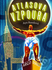 Kniha: Atlasova vzpoura (Ayn Randová). Dokořán, 2017