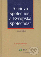 Kniha: Akciová společnost a Evropská společnost - 2. vydání (Tomáš Dvořák). Wolters Kluwer ČR, 2009