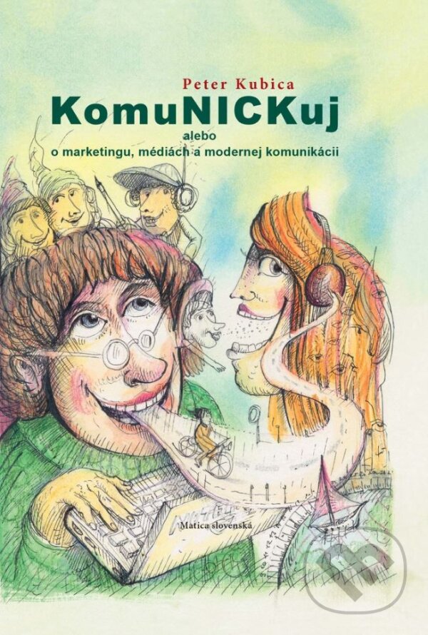 Levně KomuNICKuj (alebo o marketingu, médiách a modernej komunikácii) - kniha z kategorie Žurnalistika