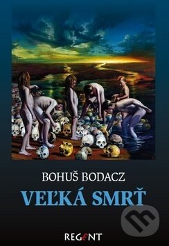 Levně Veľká smrť - Bohuš Bodacz - kniha z kategorie Beletria