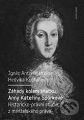 Levně Záhady kolem sňatku Anny Kateřiny Šporkové (Historicko-právní studie z manželského práva) - kniha z kategorie História