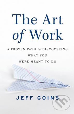 Levně The Art of Work (A Proven Path to Discovering What You Were Meant to Do) - kniha z kategorie Ekonómia