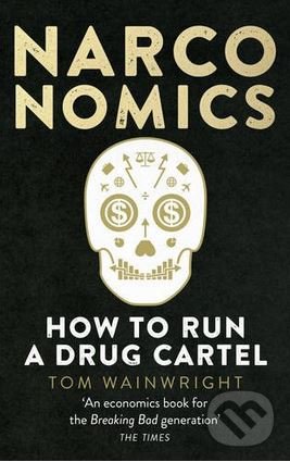 Levně Narconomics (How To Run a Drug Cartel) - Tom Wainwright - kniha z kategorie Ekonómia