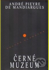 Kniha: Černé muzeum (André Pieyre de Mandiargues). Volvox Globator, 2001