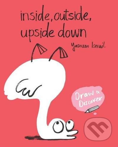 Levně Inside, Outside, Upside Down (Draw and Discover) - Yasmeen Ismail - kniha z kategorie Naučné knihy
