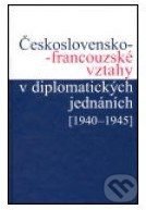 Levně Československo-francouzské vztahy v diplomatických jednáních - kniha z kategorie História