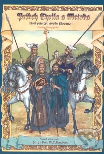 Kniha: Príbeh Cyrila a Metoda, ktorí priniesli svetlo Slovanom (Jerry McCollough a Faith McCollough). Creativpress, 2001