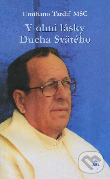 Kniha: V ohni lásky Ducha Svätého (Emiliano Tardif). , 2009