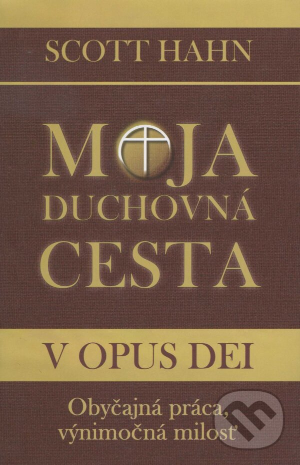 Kniha: Moja duchovná cesta v opus dei (Scott Hahn). , 2008