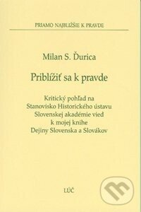 Kniha: Priblížiť sa k pravde (Milan S. Ďurica). , 2007