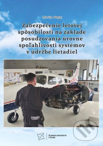 Levně Zabezpečenie letovej spôsobilosti na základe posudzovania úrovne spoľahlivosti systémov v údržbe lietadiel - kniha z kategorie Vysoké školy