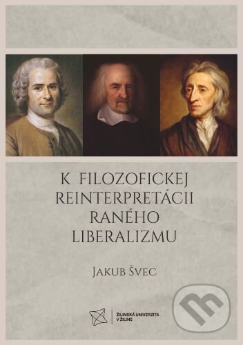 Levně K filozofickej reinterpretácii raného liberalizmu - Jakub Švec
