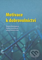 Kniha: Motivace k dobrovolnictví (Jakub Doležel, Pavlína Jurníčková a Tatiana Matulayová). , 2017