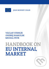 Kniha: Handbook on EU Internal Market (Michal Petr, Ondrej Hamuľák a Václav Stehlík). , 2016