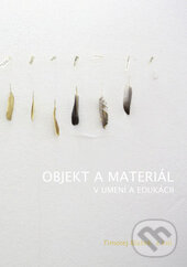Kniha: Objekt a materiál v umení a edukácii (Timotej Blažek)