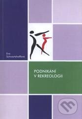 Kniha: Podnikání v rekreologii (Eva Schwartzhoffová). , 2011