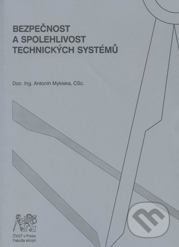 Levně Bezpečnost a spolehlivost technických systémů - Antonín Mykiska