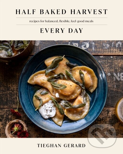 Levně Half Baked Harvest Every Day (Recipes for Balanced, Flexible, Feel-Good Meals: A Cookbook) - kniha z kategorie Od známych osobností