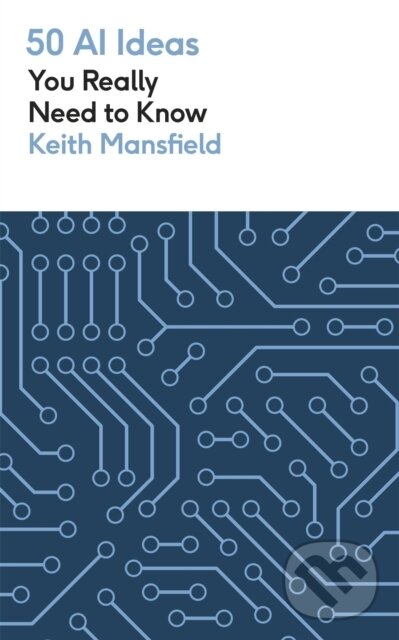 Levně 50 AI Ideas You Really Need to Know - Keith Mansfield - kniha z kategorie Prírodné vedy a technika