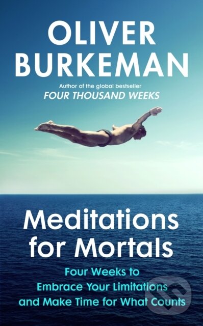 Kniha: Meditations for Mortals (Oliver Burkeman). Bodley Head, 2024