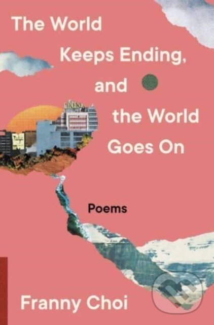 Levně The World Keeps Ending, and the World Goes On - Franny Choi - kniha z kategorie Poézia